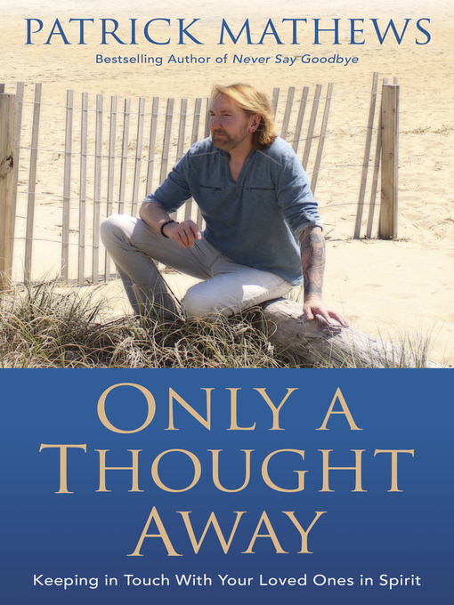Title details for Only a Thought Away: Keeping in Touch With Your Loved Ones in Spirit by Patrick Mathews - Available